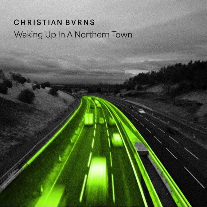 Album cover: Christian BVRNS – Waking Up In A Northern Town, black-and-white highway photo with bright green light trails.